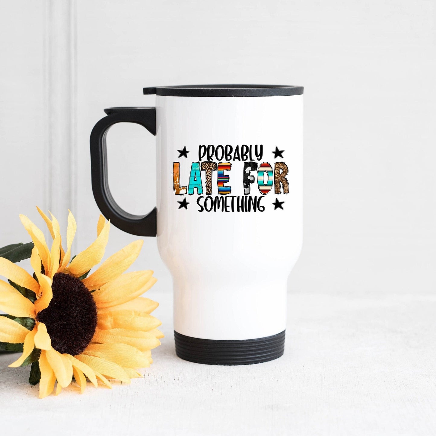 Always Late Travel Mug, Funny Late Quote, Funny Travel Mug, Probably Late Gift, Funny Gift, Funny Partner Gift, Late Colleague Gift,