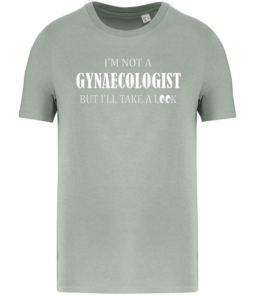 Funny Slogan T-Shirt, Gynaecologist, Gynaecology, Men's Funny T-Shirt, Joke T-Shirt, Rude T-Shirt