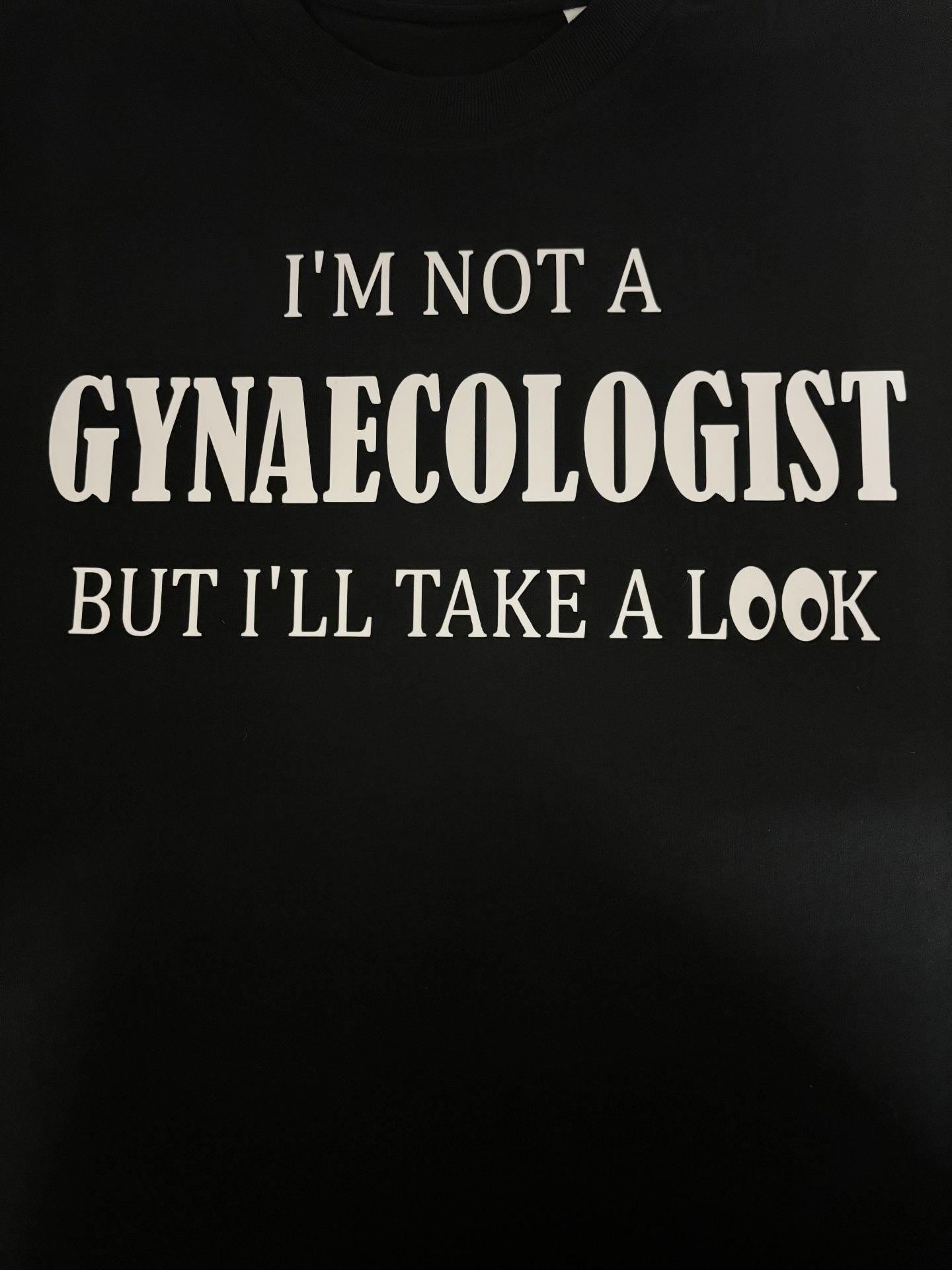 Funny Slogan T-Shirt, Gynaecologist, Gynaecology, Men's Funny T-Shirt, Joke T-Shirt, Rude T-Shirt